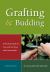 Grafting and Budding : A Practical Guide for Ornamental Plants, and Fruit and Nut Trees