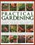 The Complete Encyclopedia of Practical Gardening : The Ultimate Step-By-Step Guide to Successful Gardening, from Design Ideas, Planning and Planting to Year-Round Maintenance Tasks; the Perfect Sourcebook for Every Gardener Including More Than 1000 Exper