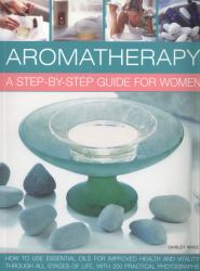 Aromatherapy : A Step-by-Step Guide for Women