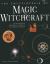 The Encyclopedia of Magic and Witchcraft : An Illustrated Historical Reference to Spiritual Worlds