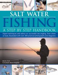 Salt-Water Fishing - A Step-by-Step Handbook : Expert Advice on Species, Baits, Techniques, Shore and Boat Fishing