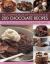 The Complete Book of Chocolate and 200 Chocolate Recipes : Over 200 Delicious, Easy-To-Make Recipes for Total Indulgence, from Cookies to Cakes, Shown Step by Step in over 700 Mouthwatering Photographs