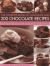 The Complete Book of Chocolate and 200 Chocolate Recipes : Over 200 Delicious Easy-To-make Recipes for Complete Indulgence, from Cookies to Cakes, Shown Step by Step in over 700 Mouthwatering Photographs