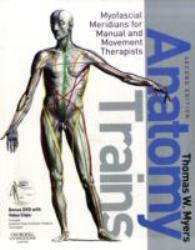 Anatomy Trains : Myofascial Meridians for Manual and Movement Therapists