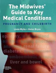 The Midwives' Guide to Key Medical Conditions : Pregnancy and Childbirth