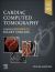 Cardiac Computed Tomography : A Companion to Braunwald's Heart Disease