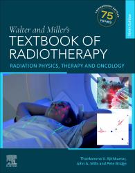 Walter and Miller's Textbook of Radiotherapy : Radiation Physics, Therapy and Oncology