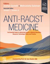 Anti-Racist Medicine : An Essential Guide to Advancing Equity in Medical Education, Research, Technology, Policy, and Practice