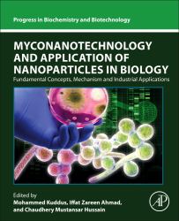 Myconanotechnology and Application of Nanoparticles in Biology : Fundamental Concepts, Mechanism and Industrial Applications