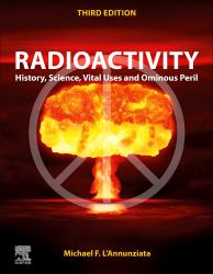 Radioactivity : History, Science, Vital Uses and Ominous Peril