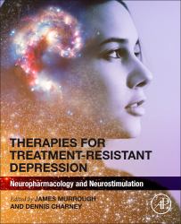Therapies for Treatment-Resistant Depression : Neuropharmacology and Neurostimulation