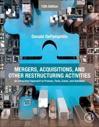 Mergers, Acquisitions, and Other Restructuring Activities : An Integrated Approach to Process, Tools, Cases, and Solutions