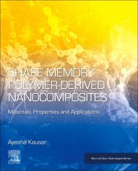 Shape Memory Polymer-Derived Nanocomposites : Materials, Properties, and Applications
