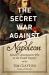 The Secret War Against Napoleon : Britain's Assassination Plot on the French Emperor