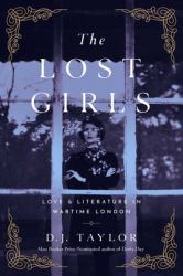 The Lost Girls : Love and Literature in Wartime London