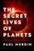 The Secret Lives of Planets : Order, Chaos, and Uniqueness in the Solar System