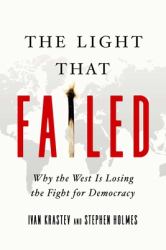 The Light That Failed : Why the West Is Losing the Fight for Democracy