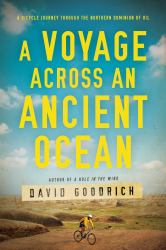 A Voyage Across an Ancient Ocean : A Bicycle Journey Through the Northern Dominion of Oil