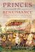 Princes of the Renaissance : The Hidden Power Behind an Artistic Revolution