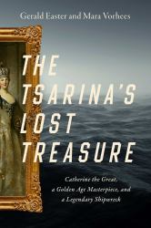 The Tsarina's Lost Treasure : Catherine the Great, a Golden Age Masterpiece, and a Legendary Shipwreck