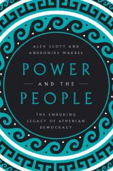 Power and the People : The Enduring Legacy of Athenian Democracy
