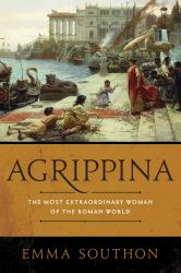 Agrippina : The Most Extraordinary Woman of the Roman World