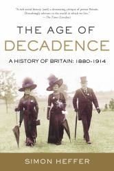 The Age of Decadence : A History of Britain: 1880-1914