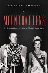 The Mountbattens : The Lives and Loves of Dickie and Edwina Mountbatten
