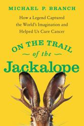 On the Trail of the Jackalope : How a Legend Captured the World's Imagination and Helped Us Cure Cancer