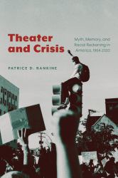 Theater and Crisis : Myth, Memory, and Racial Reckoning in America, 1964-2020