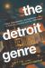The Detroit Genre : Race, Dispossession, and Resilience in American Literature and Film, 1967-2023 The Detroit Genre : Race, Dispossession, and Resilience in American Literature and Film, 1967-2023