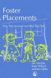 Foster Placements : Why They Succeed and Why They Fail