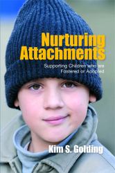 Nurturing Attachments : Supporting Children Who Are Fostered or Adopted