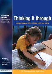 Thinking It Through : Developing Thinking and Language Skills Through Drama Activities