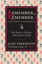 Remember, Remember (the Fifth of November) : The History of Britain in Bite-Sized Chunks