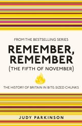 Remember, Remember (the Fifth of November) : The History of Britain in Bite-Sized Chunks
