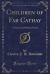 Children of Far Cathay : A Social and Political Novel (Classic Reprint) Children of Far Cathay : A Social and Political Novel (Classic Reprint)