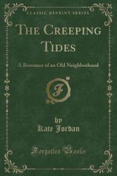The Creeping Tides : A Romance of an Old Neighborhood (Classic Reprint)