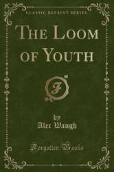 The Loom of Youth (Classic Reprint)