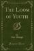 The Loom of Youth (Classic Reprint) The Loom of Youth (Classic Reprint)
