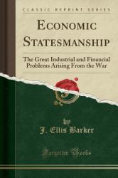 Economic Statesmanship : The Great Industrial and Financial Problems Arising from the War (Classic Reprint)