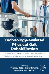 Technology-Assisted Physical Gait Rehabilitation : How Robotics, Data Science, and Neuroscience Are Changing Modern Physical Therapy