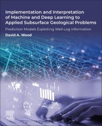 Implementation and Interpretation of Machine and Deep Learning to Applied Subsurface Geological Problems : Prediction Models Exploiting Well-Log Information