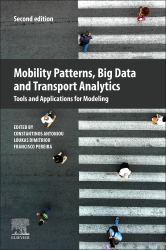 Mobility Patterns, Big Data and Transport Analytics : Tools and Applications for Modeling