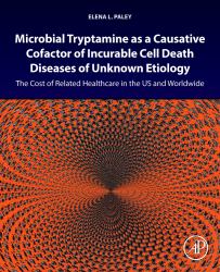 Microbial Tryptamine As a Causative Cofactor of Incurable Cell Death Diseases of Unknown Etiology : The Cost of Related Healthcare in the US and Worldwide