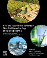 Microbial Biotechnology for Revolutionizing Biobased Biorefineries : New and Future Developments in Microbial Biotechnology and Bioengineering