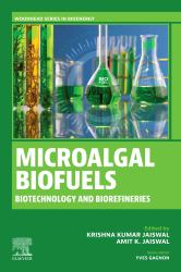 Microalgal Biofuels : Biotechnology and Biorefineries
