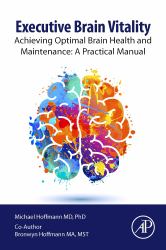 Executive Brain Vitality : Achieving Optimal Brain Health and Maintenance: a Practical Manual