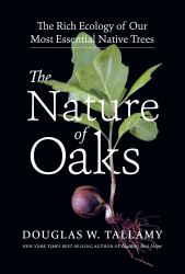 The Nature of Oaks : The Rich Ecology of Our Most Essential Native Trees