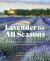 Lavender for All Seasons : A Gardener's Guide to Growing and Creating with Lavender Year-Round